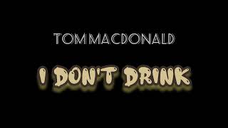 Tom MacDonald I Dont Drink Lyrics [upl. by Eirruc]