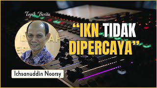 Ichsanudin Noorsy  quotIKN Tidak Dipercayaquot [upl. by Reckford]