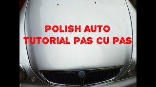 Cum sa faci polish auto singur acasa  Tutorial pas cu pas [upl. by Naujik685]