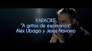 KARAOKE “A GRITOS DE ESPERANZAquot  ALEX UBAGO Y JESÚS NAVARRO [upl. by Ramsey509]