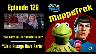 quotYou Cant Do That Without a Hatquot and quotWell Always Have Parisquot  MuppeTrek Podcast Episode 126 [upl. by Valiant]