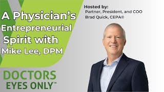 A Physicians Entrepreneurial Spirit with Mike Lee DPM [upl. by Dnomse]