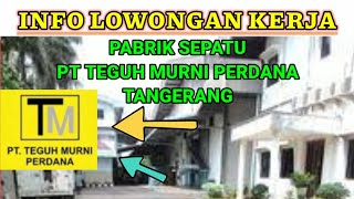 LOKER TERBARU HARI INI PABRIK SEPATU PT TEGUH MURNI PERDANA LOWONGAN KERJA TANGERANG SEPTEMBER 2022 [upl. by Shay585]