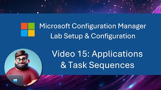 MCM SCCM Lab Setup  Video 15 Applications amp Task Sequences [upl. by Brezin]