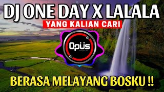 DJ ONE DAY X LALALA REMIX TERBARU FULL BASS  DJ Opus [upl. by Azmuh888]