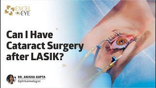 Can I Have Cataract Surgery after LASIK Dr Anisha Gupta  Eye Specialist in Delhi Excel Eye [upl. by Nednarb]