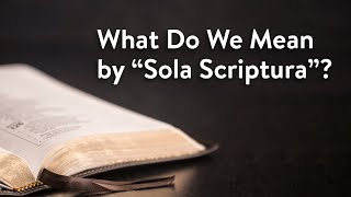 What Do We Mean by quotSola Scripturaquot [upl. by Mazur890]