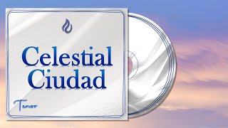 CELESTIAL CIUDAD LLDM Tenor [upl. by Repsac451]