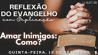 REFLEXÃO DO EVANGELHO COM EXPLICAÇÃO 12092024  Amar Inimigos Como  Lc 62738 [upl. by Dixon107]