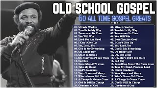 50 TIMELESS GOSPEL HITS  BEST OLD SCHOOL GOSPEL MUSIC ALL TIME [upl. by Greyson]