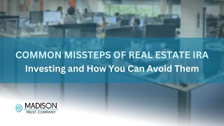 Common Missteps of Real Estate IRA Investing and How You Can Avoid Them  Madison Trust [upl. by Yenattirb717]