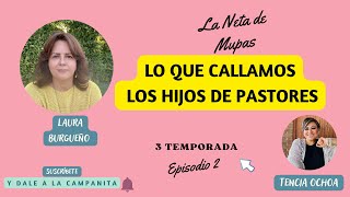 T  3 Ep  2 LO QUE CALLAMOS LOS HIJOS DE LOS PASTORES  Invitada Tencia Penaloza LA NETA DE MUPAS [upl. by Adelina641]