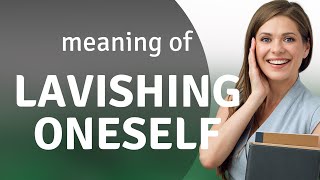 Lavishing Oneself Understanding the Phrase [upl. by Einned]