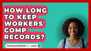 How Long To Keep Workers Comp Records  InsuranceGuide360com [upl. by Ylime989]