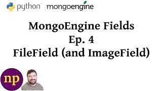 MongoEngine Fields Ep 4 FileField and ImageField [upl. by Cheadle76]