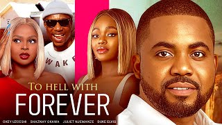 TO HELL WITH FOREVER New Movie Okey Uzoeshi Shaznay Okawa Juliet Njemanze 2024 Nollywood Movie [upl. by Matazzoni]