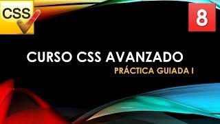 Curso CSS Avanzado desde 0 Practica guiada 1 Vídeo 8 [upl. by Rexer276]