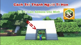 LÀM SAO ĐỂ TRỞ THÀNH NGƯỜI TÍ HON TRONG MCPE VÀ TỰ TAY TẠO CHO MÌNH 1 ADDONS RIÊNG  MINECRAFT PE [upl. by Sofia47]