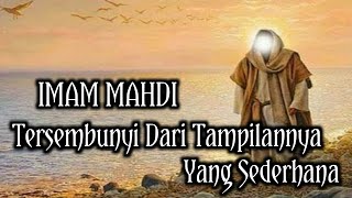 Imam Mahdi Tersembunyi Dari Tampilannya Yang Sederhana [upl. by Culbertson]