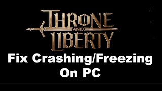 Fix THRONE AND LIBERTY Crashing Crash On Startup amp Freezing On PC [upl. by Kroo]