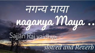 Naganya Maya  slowed and Reverbsajjan Raj vaidhya [upl. by Eylhsa]