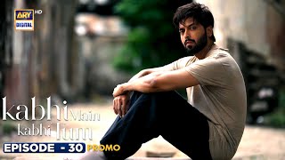 New Kabhi Main Kabhi Tum Episode 30  Promo  Fahad Mustafa  Hania Aamir  ARY Digital [upl. by Yecaj]