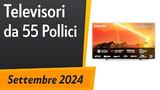 TOP5 I migliori Televisori da 55 Pollici Settembre 2024 [upl. by Inal]