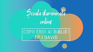 Școala Duminicală online S2 I Copii eroi în Biblie I David erou al curajului I Speranța Kids [upl. by Hsirap]