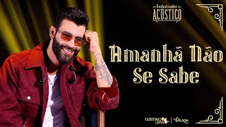 Gusttavo Lima  Amanhã Não Se Sabe Embaixador Acústico [upl. by Delainey49]