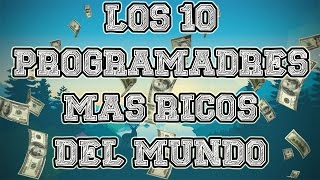 Top 10 Los Programadores  Desarrolladores Mas Ricos Del Mundo [upl. by Nileek]