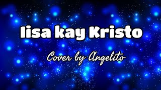 IISA KAY KRISTO cover by Angelitoampalkharj jhon [upl. by Nosiram]