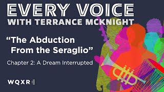 The Abduction from the Seraglio Chapter 2  Every Voice w Terrance McKnight  Full Podcast Episode [upl. by Lurleen983]