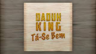 Daduh King  TáSe Bem ft Mc MCM [upl. by Lorolla351]