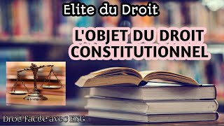 LOBJET OU LE CONTENU DU DROIT CONSTITUTIONNEL [upl. by Meeharbi]