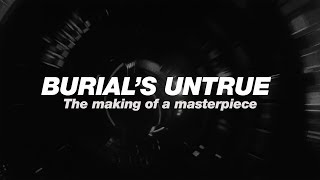 Burials Untrue The making of a masterpiece [upl. by Addiel]