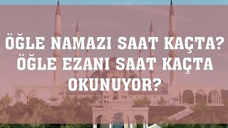 Öğle Namazı Saat Kaçta Öğle Ezanı Saat Kaçta Okunuyor [upl. by Moreno]