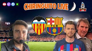 🔥 VALENCIA  BARÇA  CHIRINGUITO LIVE [upl. by Eetsirhc]