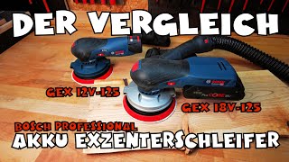 Vergleich GEX 18V125 vs Gex 12V125 Akku Exzenterschleifer Bosch Professional [upl. by Yacov]