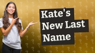 What is Kate Middletons new last name [upl. by Acirej]