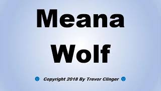 How To Pronounce Meana Wolf [upl. by Arnie]