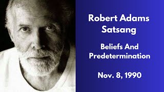 Robert Adams Satsang  Beliefs and Predetermination  Nov 8 1990 [upl. by Mastrianni]