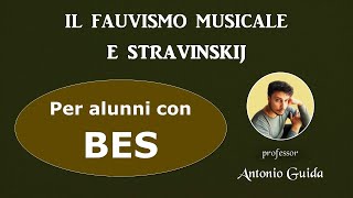 Il Fauvismo musicale e Stravinskij Lezione per alunni con BES del prof Antonio Guida [upl. by Gnol]