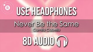 Camila Cabello  Never Be the Same 8D AUDIO [upl. by Aikahc]