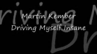 Martin Kember  Driving Myself Insane  Lyrics [upl. by Hsirrap]