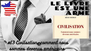 13 Civilisation comment nous sommes devenus américainscritique des idées de Debray [upl. by Osrock918]