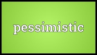 Pessimistic Meaning [upl. by Oralie]