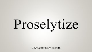 How To Say Proselytize [upl. by Atnahsal936]