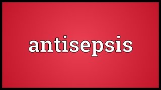 Antisepsis Meaning [upl. by Ahsetal]