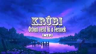 Krúbi  Orbán Verd ki a Ferinek  MZP version Lyrics [upl. by Niuqaoj]