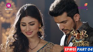 Naagin  नागिन  Episode 61  Part 4  Shivanya और Ritik का अंत या शुरुआत [upl. by Aseela]